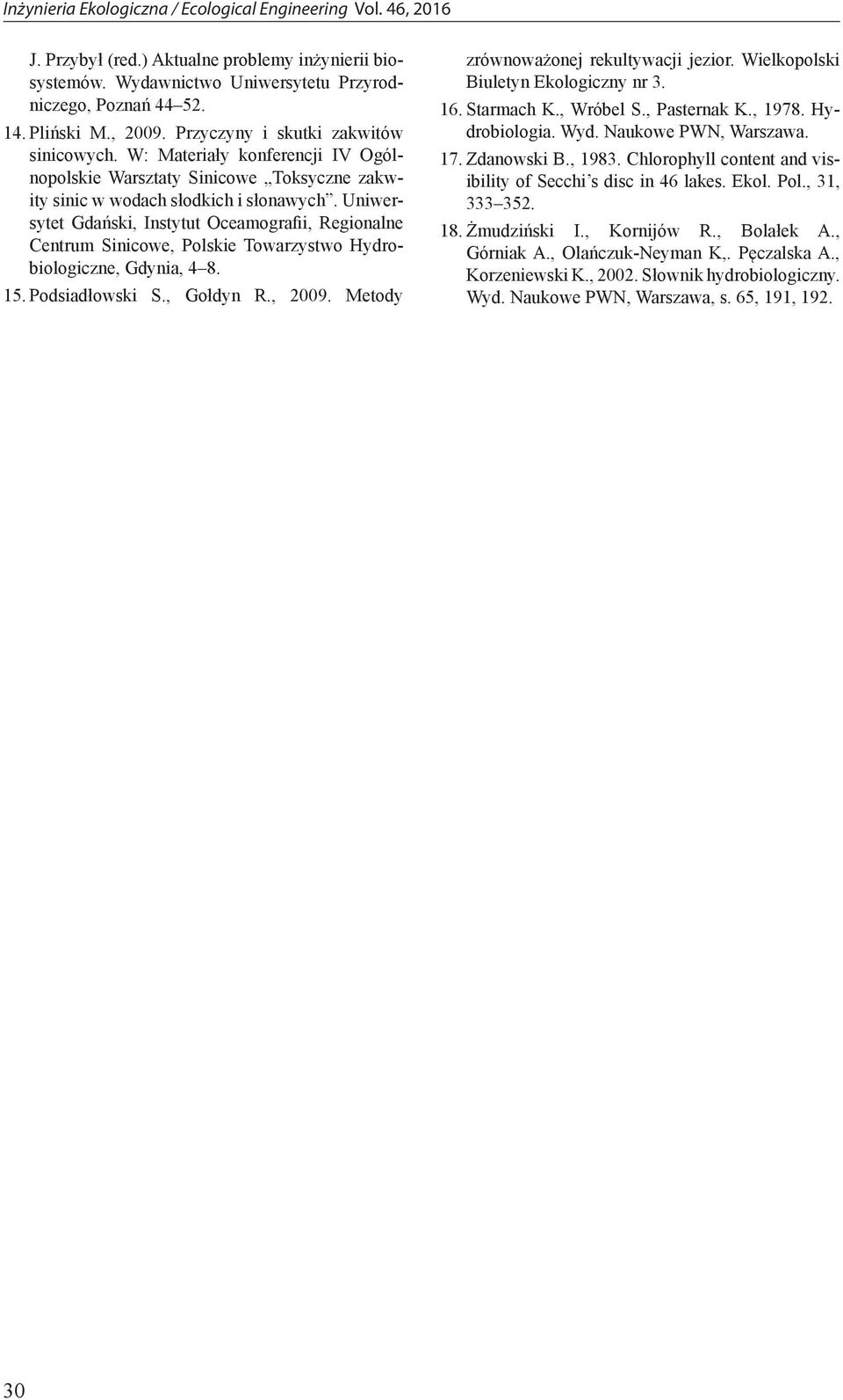 Uniwersytet Gdański, Instytut Oceamografii, Regionalne Centrum Sinicowe, Polskie Towarzystwo Hydrobiologiczne, Gdynia, 4 8. 15. Podsiadłowski S., Gołdyn R., 2009.