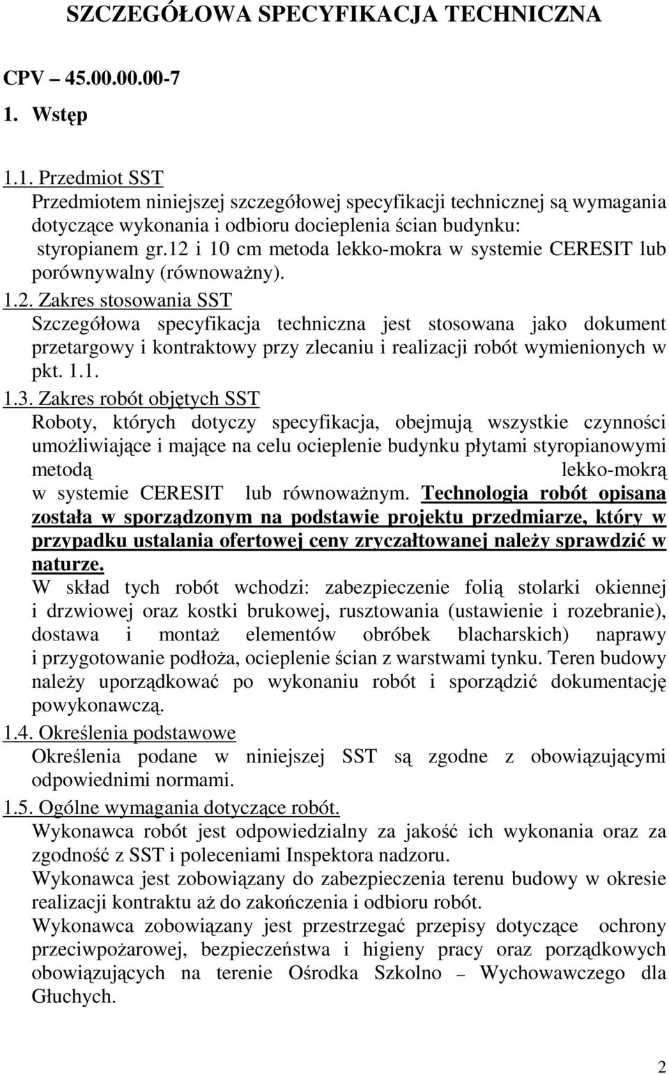 12 i 10 cm metoda lekko-mokra w systemie CERESIT lub porównywalny (równowaŝny). 1.2. Zakres stosowania SST Szczegółowa specyfikacja techniczna jest stosowana jako dokument przetargowy i kontraktowy przy zlecaniu i realizacji robót wymienionych w pkt.