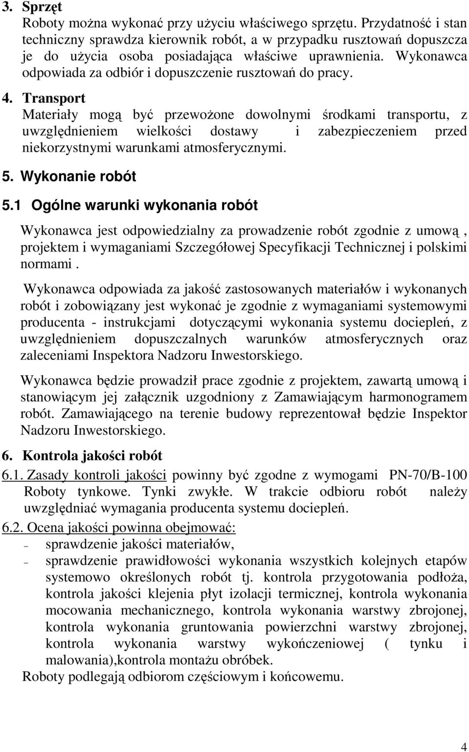 Wykonawca odpowiada za odbiór i dopuszczenie rusztowań do pracy. 4.