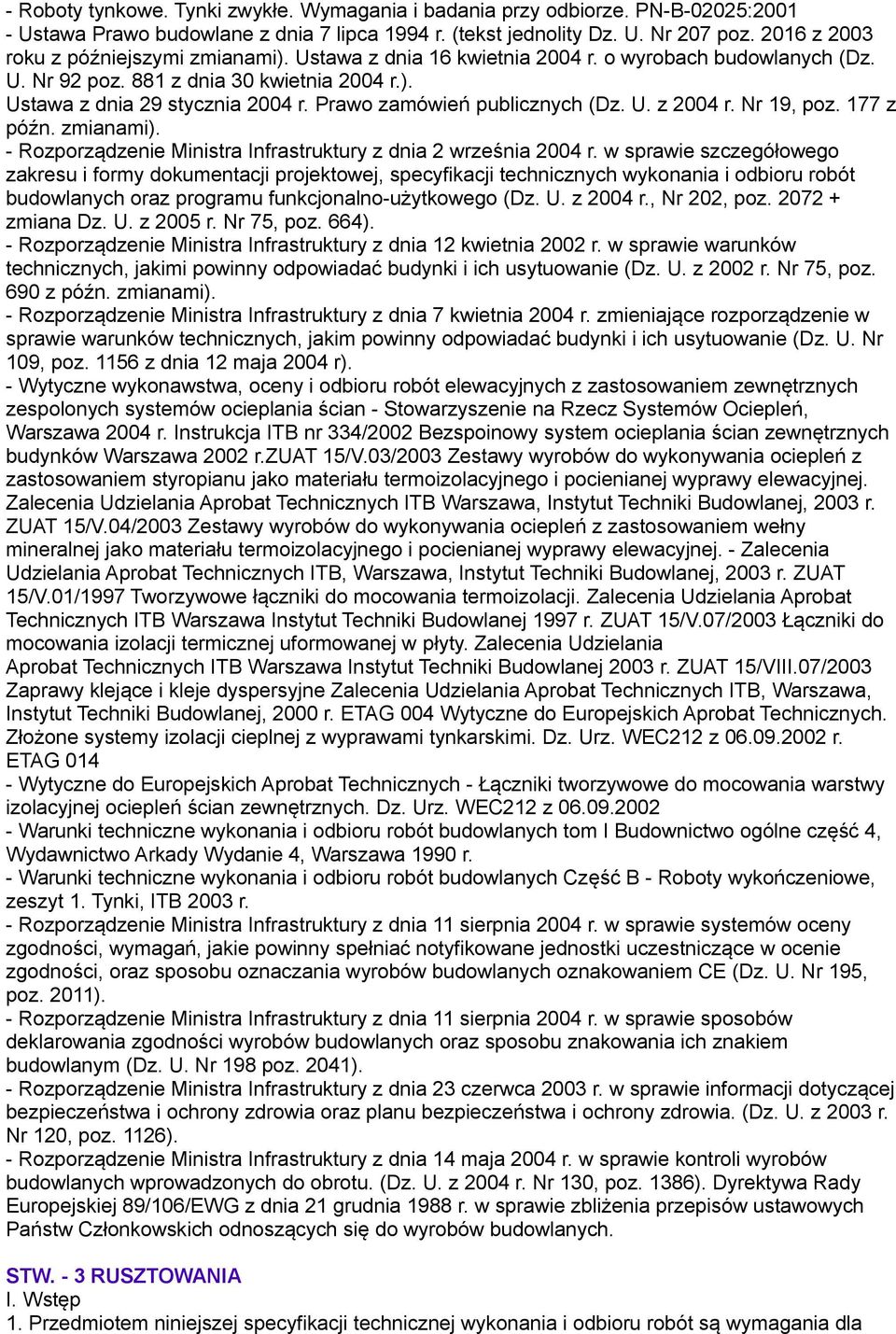 Prawo zamówień publicznych (Dz. U. z 2004 r. Nr 19, poz. 177 z późn. zmianami). - Rozporządzenie Ministra Infrastruktury z dnia 2 września 2004 r.