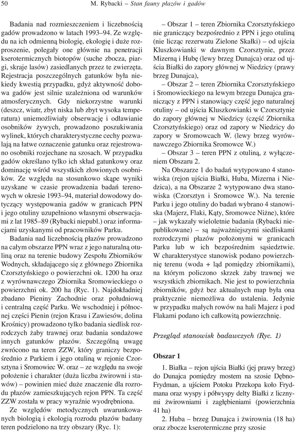 Rejestracja poszczególnych gatunków była niekiedy kwestią przypadku, gdyż aktywność dobowa gadów jest silnie uzależniona od warunków atmosferycznych.