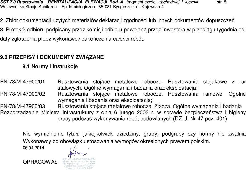 1 Normy i instrukcje PN-78/M-47900/01 Rusztowania stojące metalowe robocze. Rusztowania stojakowe z rur stalowych.