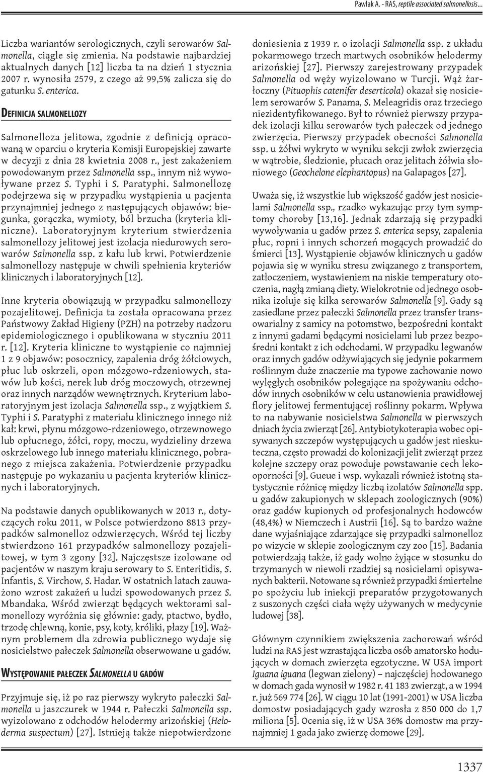 Definicja salmonellozy Salmonelloza jelitowa, zgodnie z definicją opracowaną w oparciu o kryteria Komisji Europejskiej zawarte w decyzji z dnia 28 kwietnia 2008 r.