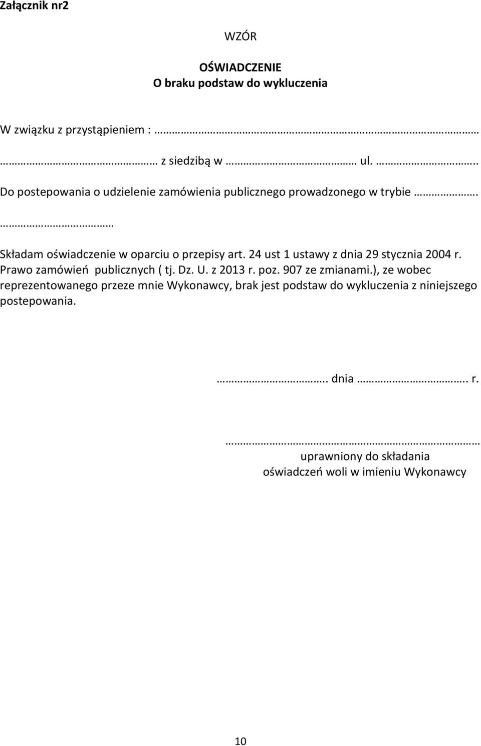 24 ust 1 ustawy z dnia 29 stycznia 2004 r. Prawo zamówień publicznych ( tj. Dz. U. z 2013 r. poz. 907 ze zmianami.