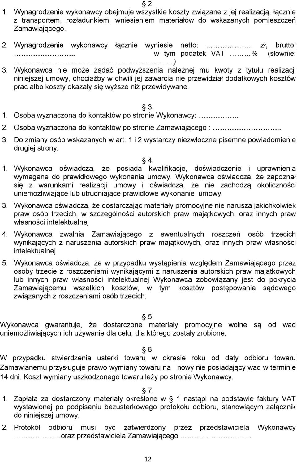 Wykonawca nie może żądać podwyższenia należnej mu kwoty z tytułu realizacji niniejszej umowy, chociażby w chwili jej zawarcia nie przewidział dodatkowych kosztów prac albo koszty okazały się wyższe