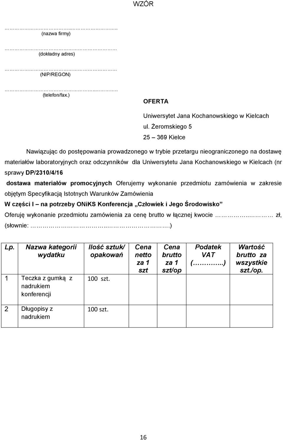 Kielcach (nr sprawy DP/2310/4/16 dostawa materiałów promocyjnych Oferujemy wykonanie przedmiotu zamówienia w zakresie objętym Specyfikacją Istotnych Warunków Zamówienia W części I na potrzeby ONiKS