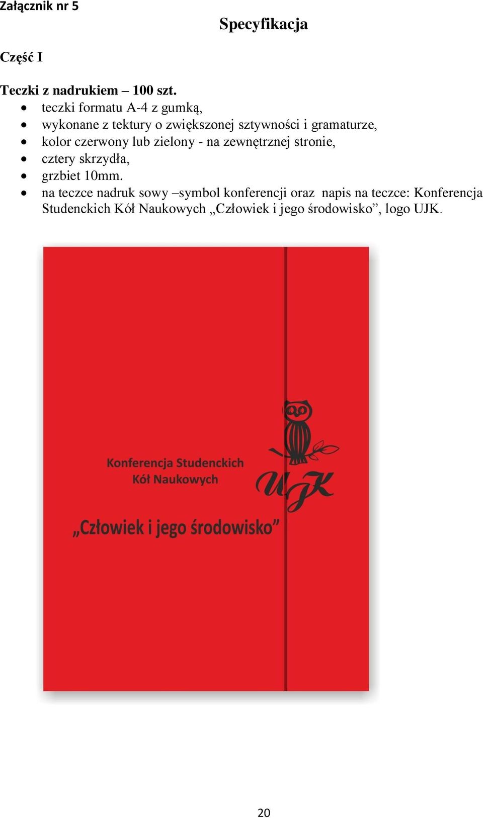 czerwony lub zielony - na zewnętrznej stronie, cztery skrzydła, grzbiet 10mm.