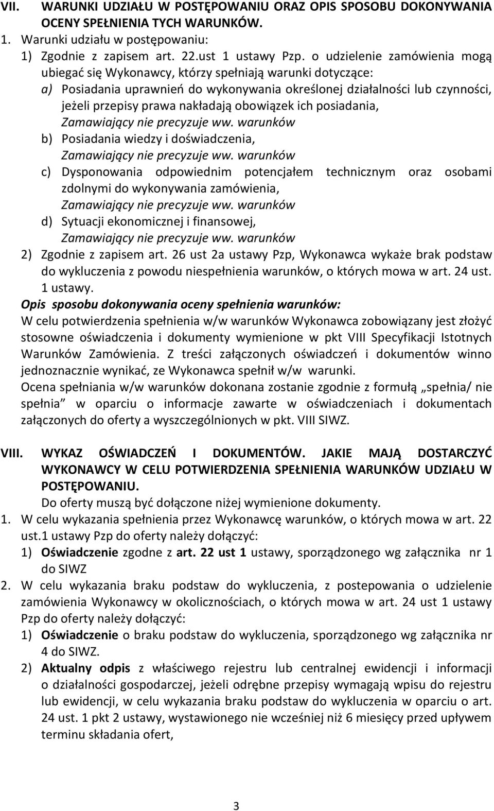 obowiązek ich posiadania, Zamawiający nie precyzuje ww. warunków b) Posiadania wiedzy i doświadczenia, Zamawiający nie precyzuje ww.