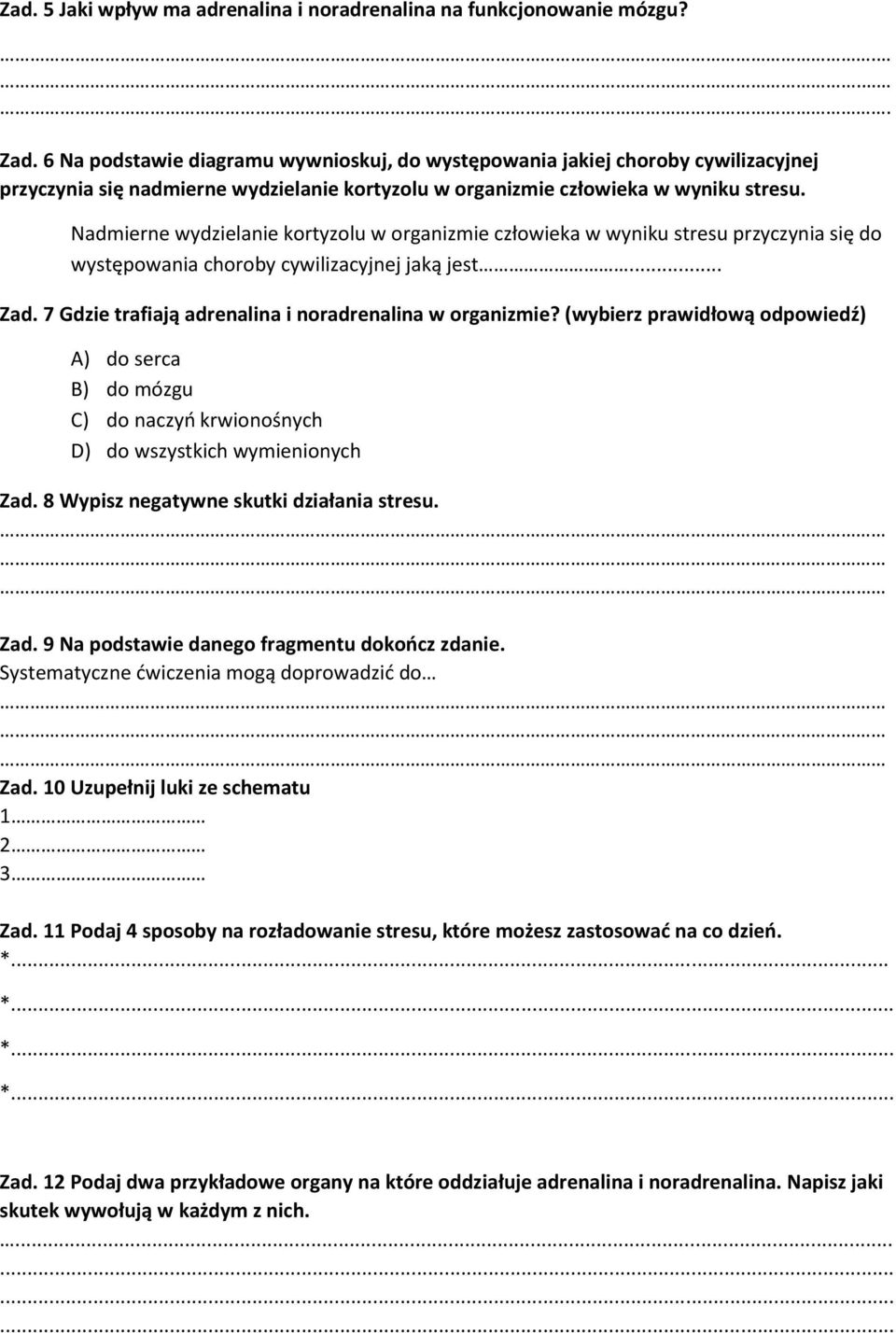 Nadmierne wydzielanie kortyzolu w organizmie człowieka w wyniku stresu przyczynia się do występowania choroby cywilizacyjnej jaką jest... Zad. 7 Gdzie trafiają adrenalina i noradrenalina w organizmie?