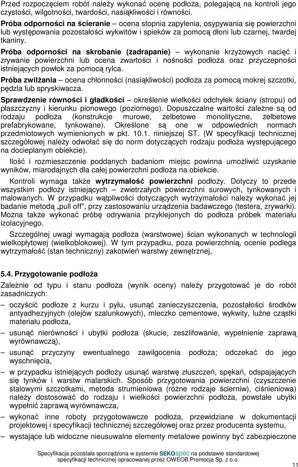 Próba odporności na skrobanie (zadrapanie) wykonanie krzyżowych nacięć i zrywanie powierzchni lub ocena zwartości i nośności podłoża oraz przyczepności istniejących powłok za pomocą rylca.