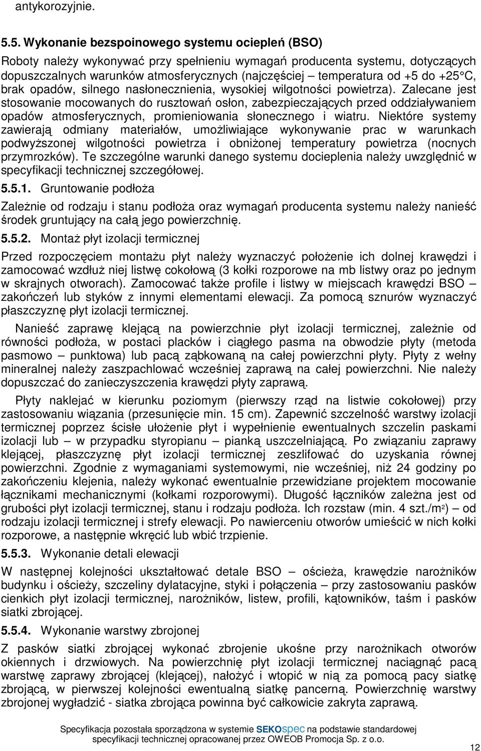 +5 do +25 C, brak opadów, silnego nasłonecznienia, wysokiej wilgotności powietrza).