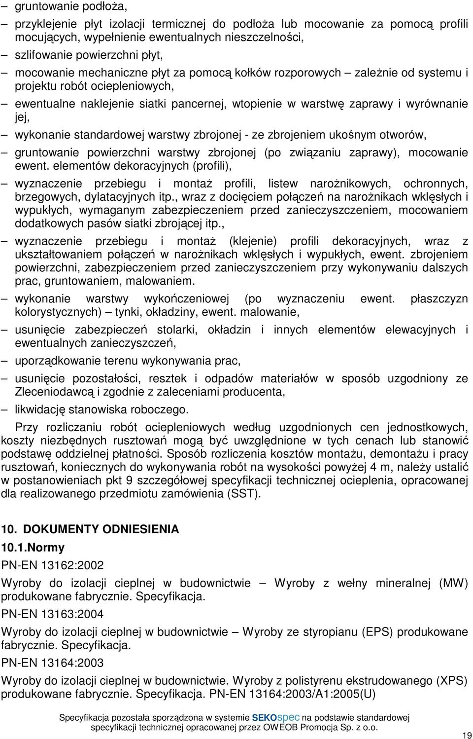 standardowej warstwy zbrojonej - ze zbrojeniem ukośnym otworów, gruntowanie powierzchni warstwy zbrojonej (po związaniu zaprawy), mocowanie ewent.