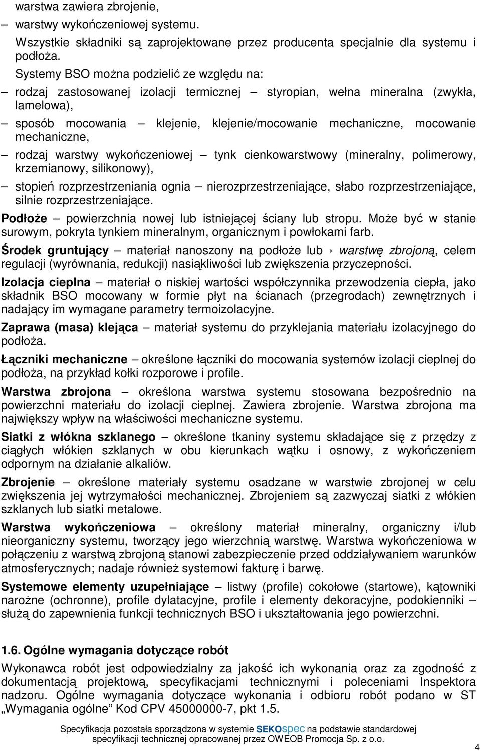 mechaniczne, rodzaj warstwy wykończeniowej tynk cienkowarstwowy (mineralny, polimerowy, krzemianowy, silikonowy), stopień rozprzestrzeniania ognia nierozprzestrzeniające, słabo rozprzestrzeniające,
