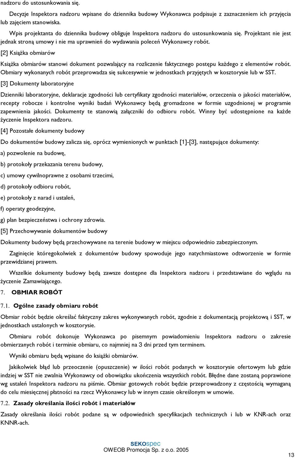 [2] Ksi¹ ka obmiarów Ksi¹ ka obmiarów stanowi dokument pozwalaj¹cy na rozliczenie faktycznego postêpu ka dego z elementów robót.