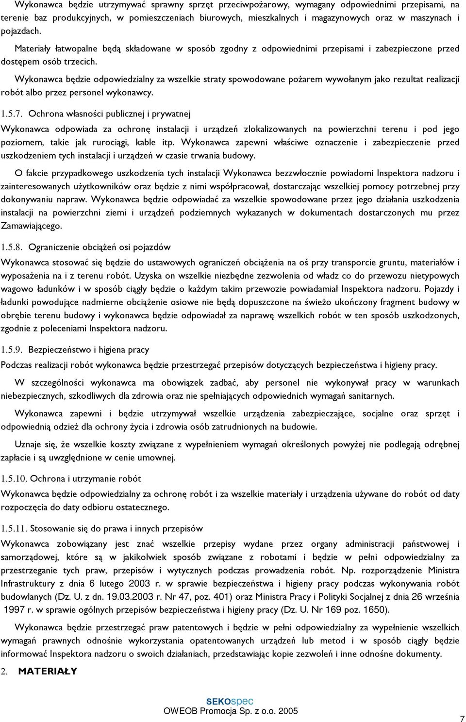 Wykonawca bêdzie odpowiedzialny za wszelkie straty spowodowane po arem wywoùanym jako rezultat realizacji robót albo przez personel wykonawcy. 1.5.7.