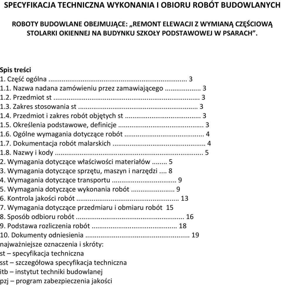 Określenia podstawowe, definicje... 3 1.6. Ogólne wymagania dotyczące robót... 4 1.7. Dokumentacja robót malarskich... 4 1.8. Nazwy i kody... 5 2. Wymagania dotyczące właściwości materiałów... 5 3.