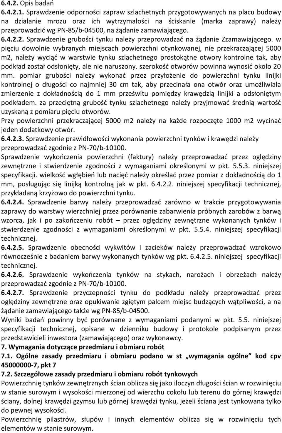 zamawiającego. 6.4.2.2. Sprawdzenie grubości tynku należy przeprowadzać na żądanie Zzamawiającego.