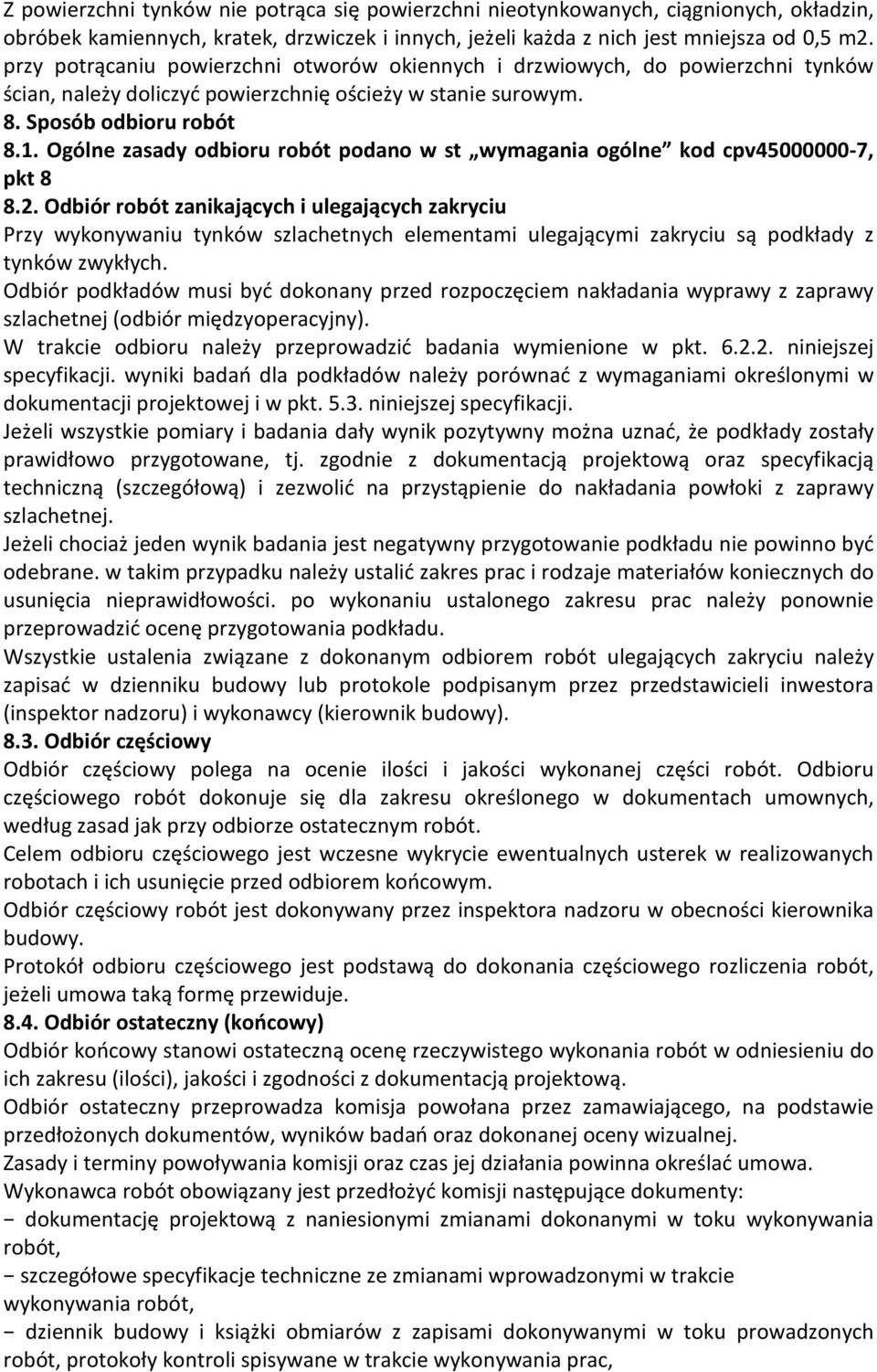 Ogólne zasady odbioru robót podano w st wymagania ogólne kod cpv45000000-7, pkt 8 8.2.