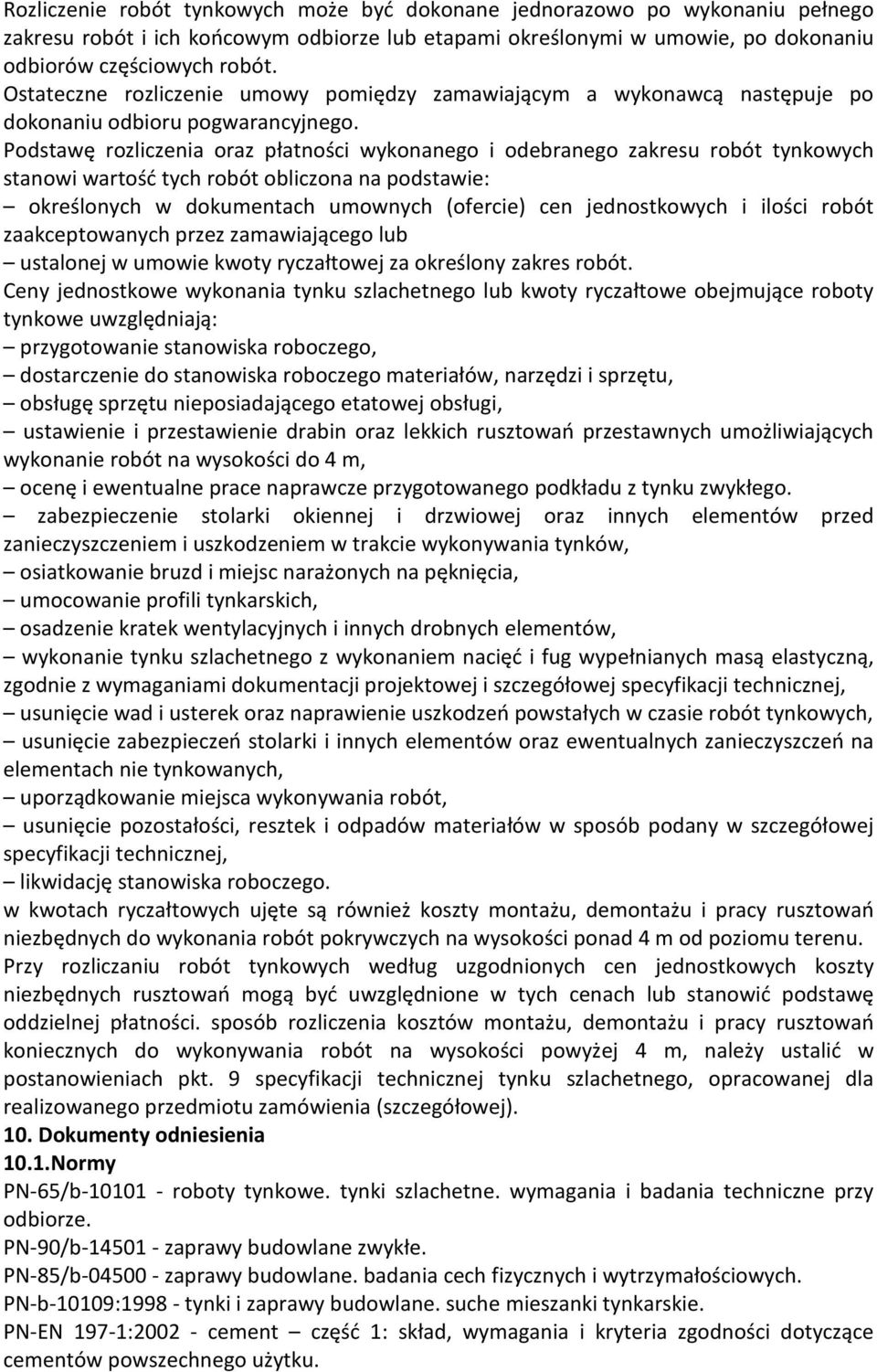Podstawę rozliczenia oraz płatności wykonanego i odebranego zakresu robót tynkowych stanowi wartość tych robót obliczona na podstawie: określonych w dokumentach umownych (ofercie) cen jednostkowych i