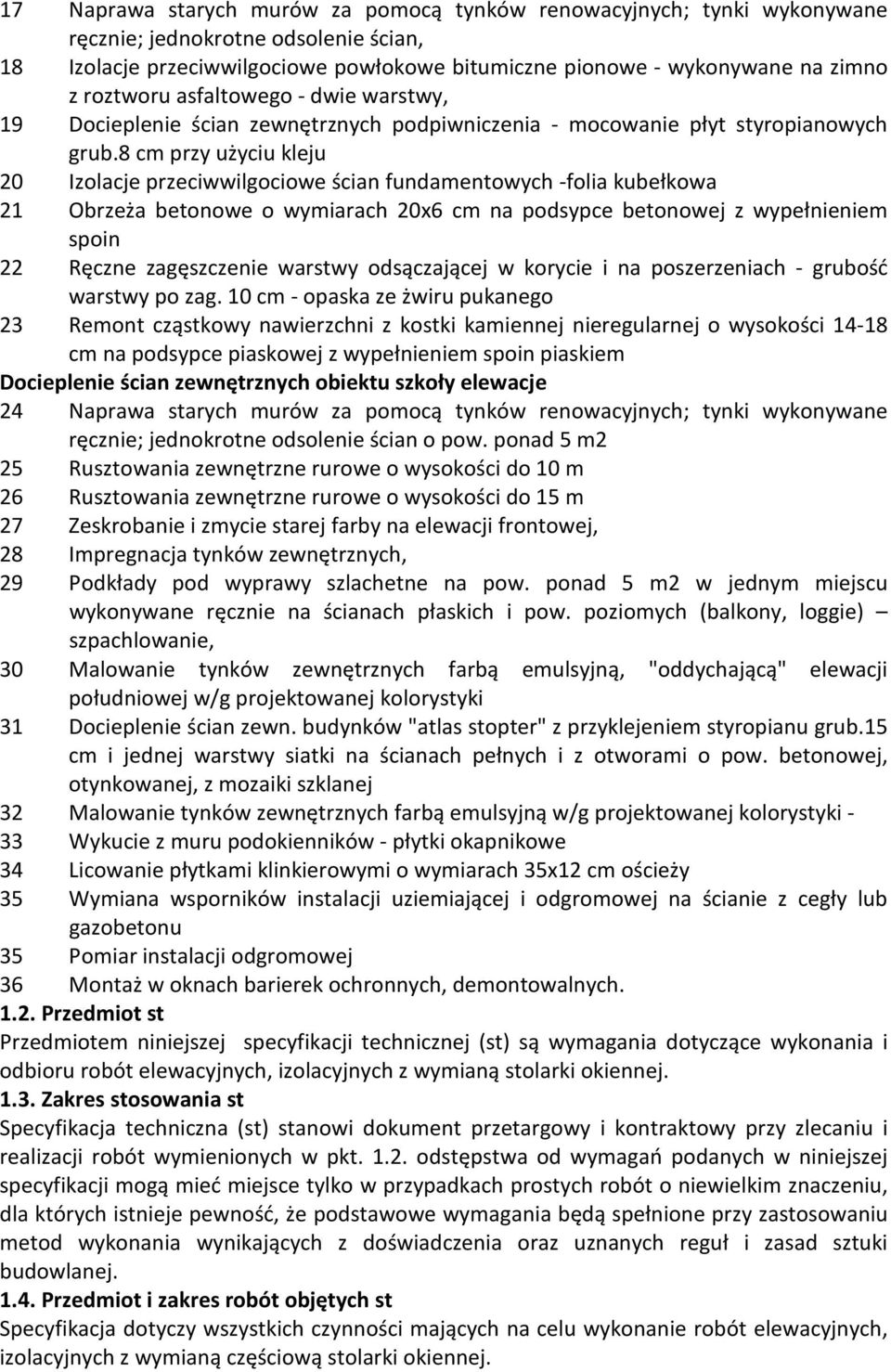 8 cm przy użyciu kleju 20 Izolacje przeciwwilgociowe ścian fundamentowych -folia kubełkowa 21 Obrzeża betonowe o wymiarach 20x6 cm na podsypce betonowej z wypełnieniem spoin 22 Ręczne zagęszczenie