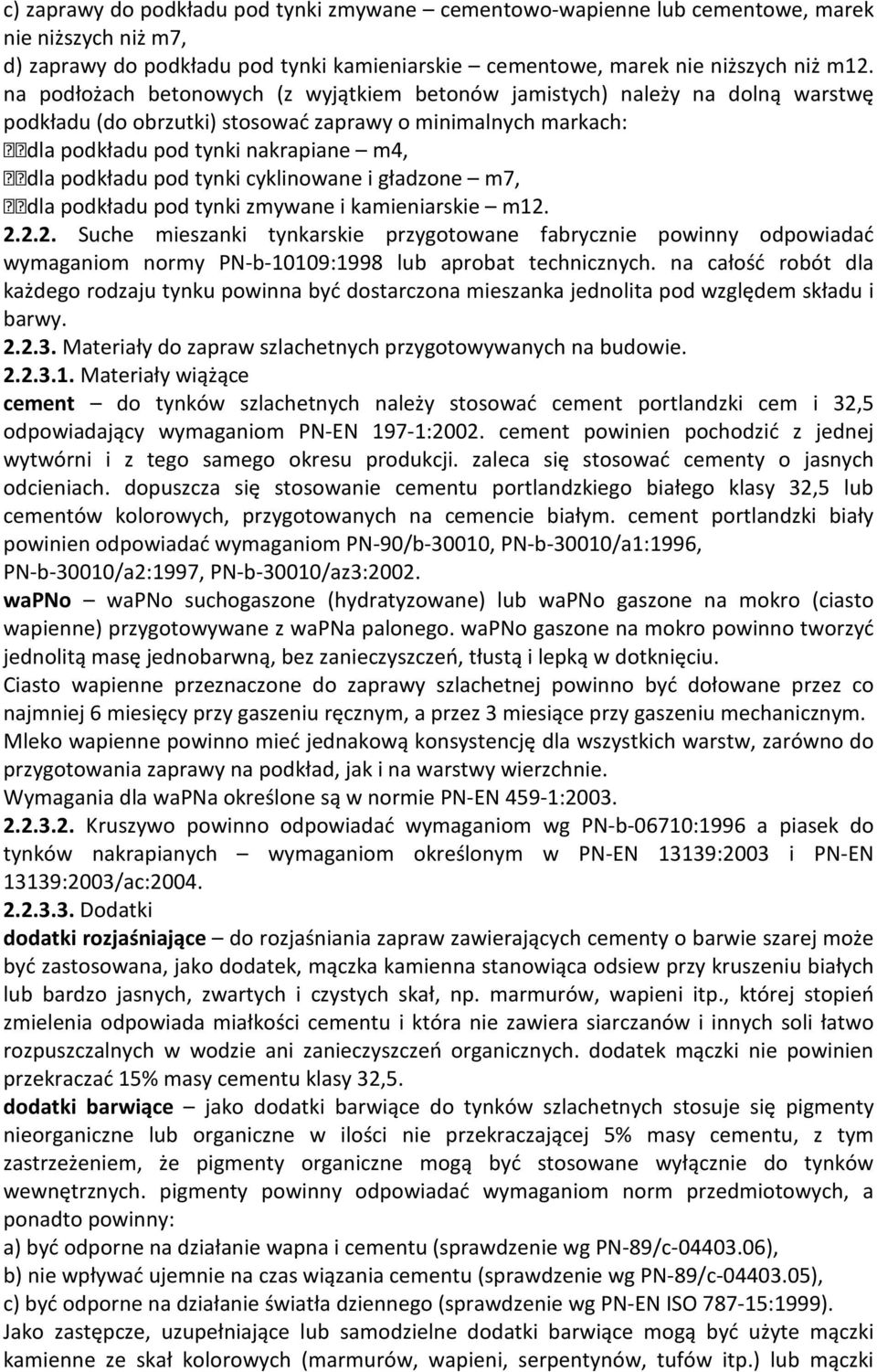 tynki cyklinowane i gładzone m7, dla podkładu pod tynki zmywane i kamieniarskie m12.
