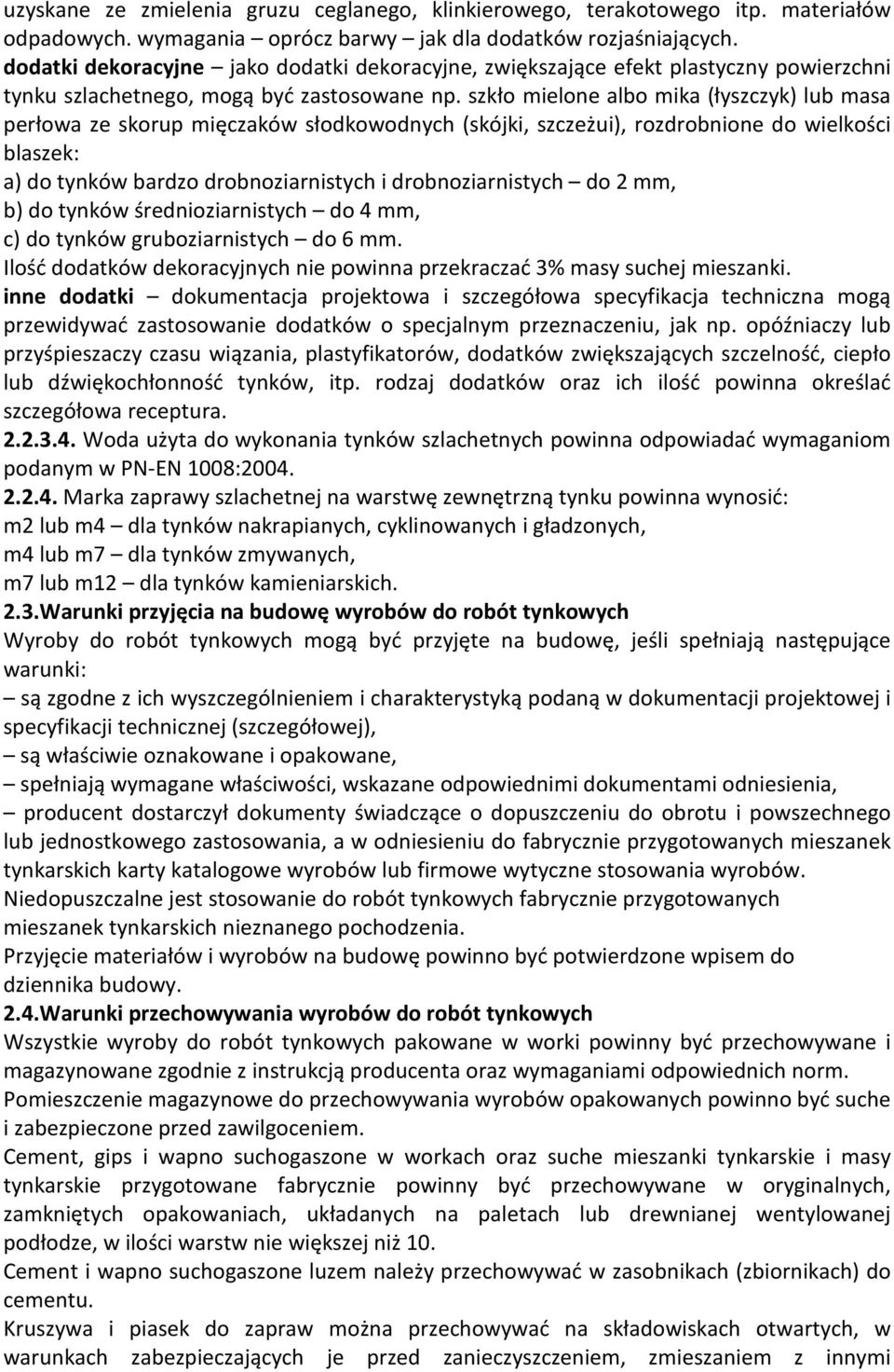 szkło mielone albo mika (łyszczyk) lub masa perłowa ze skorup mięczaków słodkowodnych (skójki, szczeżui), rozdrobnione do wielkości blaszek: a) do tynków bardzo drobnoziarnistych i drobnoziarnistych