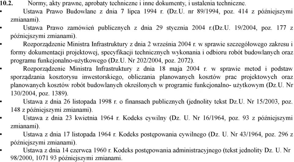 w sprawie szczegółowego zakresu i formy dokumentacji projektowej, specyfikacji technicznych wykonania i odbioru robót budowlanych oraz programu funkcjonalno-użytkowego (Dz.U. Nr 202/2004, poz. 2072).