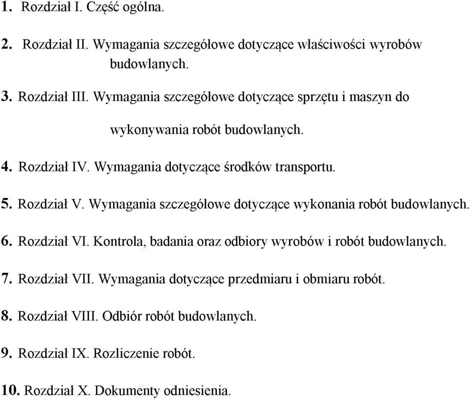Rozdział V. Wymagania szczegółowe dotyczące wykonania robót budowlanych. 6. Rozdział VI. Kontrola, badania oraz odbiory wyrobów i robót budowlanych.