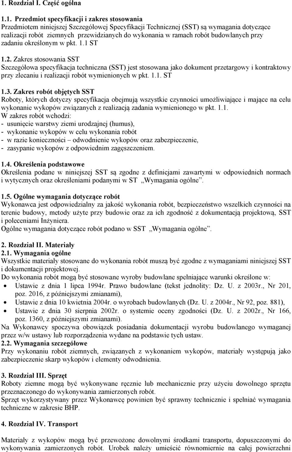 Zakres stosowania SST Szczegółowa specyfikacja techniczna (SST) jest stosowana jako dokument przetargowy i kontraktowy przy zlecaniu i realizacji robót wymienionych w pkt. 1.1. ST 1.3.