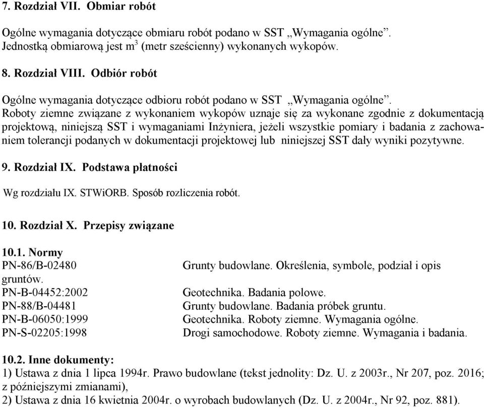 Roboty ziemne związane z wykonaniem wykopów uznaje się za wykonane zgodnie z dokumentacją projektową, niniejszą SST i wymaganiami Inżyniera, jeżeli wszystkie pomiary i badania z zachowaniem
