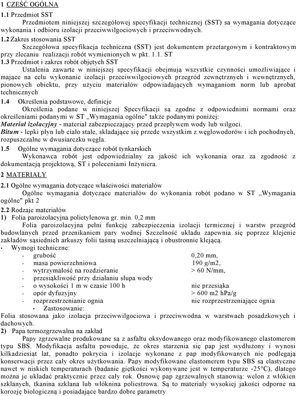 3 Przedmiot i zakres robót objętych SST Ustalenia zawarte w niniejszej specyfikacji obejmują wszystkie czynności umożliwiające i mające na celu wykonanie izolacji przeciwwilgociowych przegród