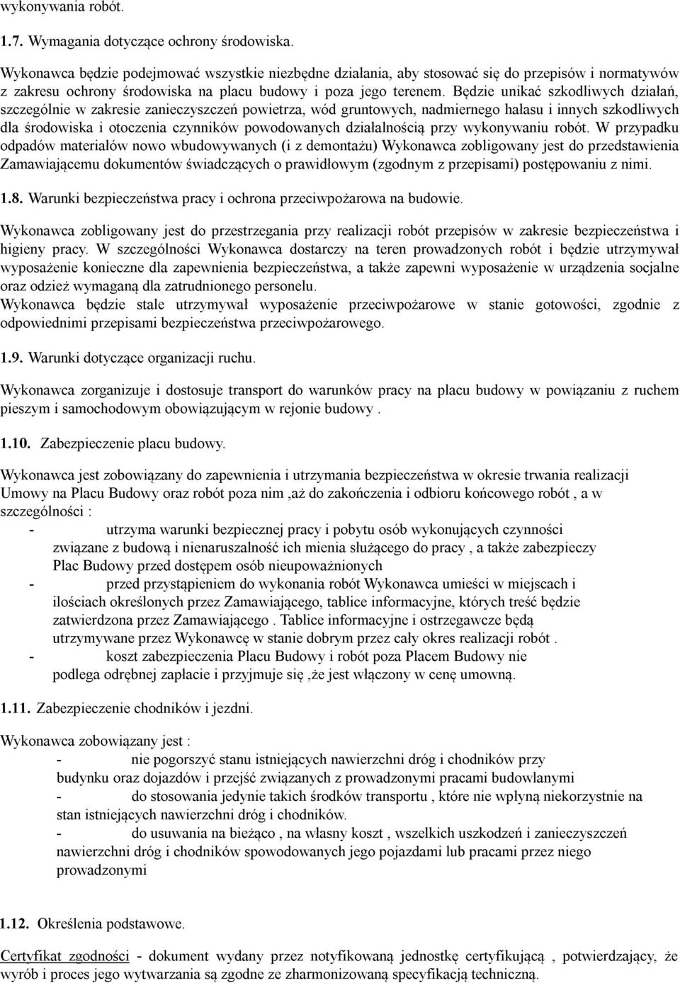 Będzie unikać szkodliwych działań, szczególnie w zakresie zanieczyszczeń powietrza, wód gruntowych, nadmiernego hałasu i innych szkodliwych dla środowiska i otoczenia czynników powodowanych