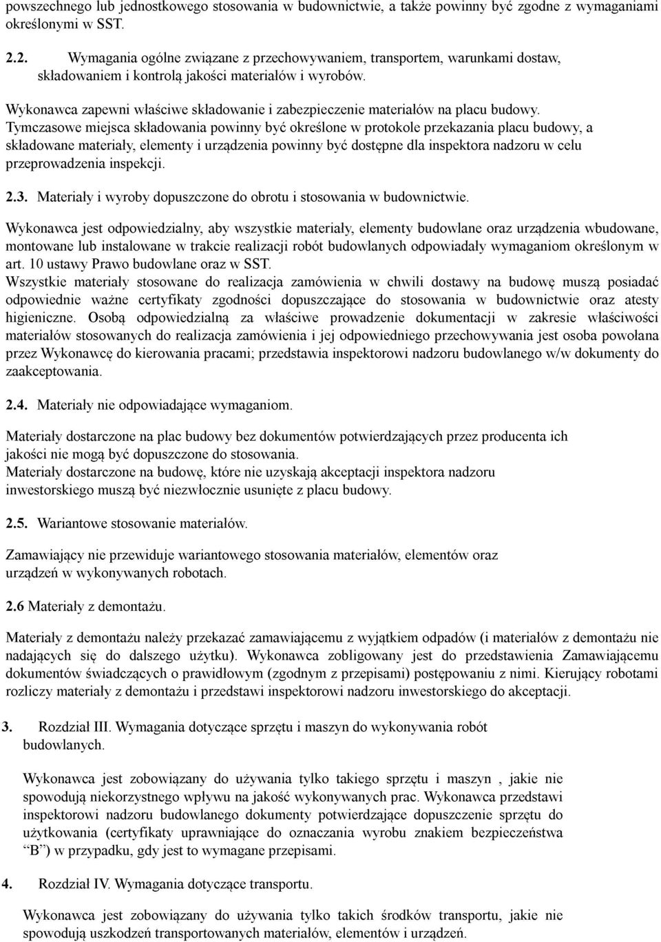Wykonawca zapewni właściwe składowanie i zabezpieczenie materiałów na placu budowy.