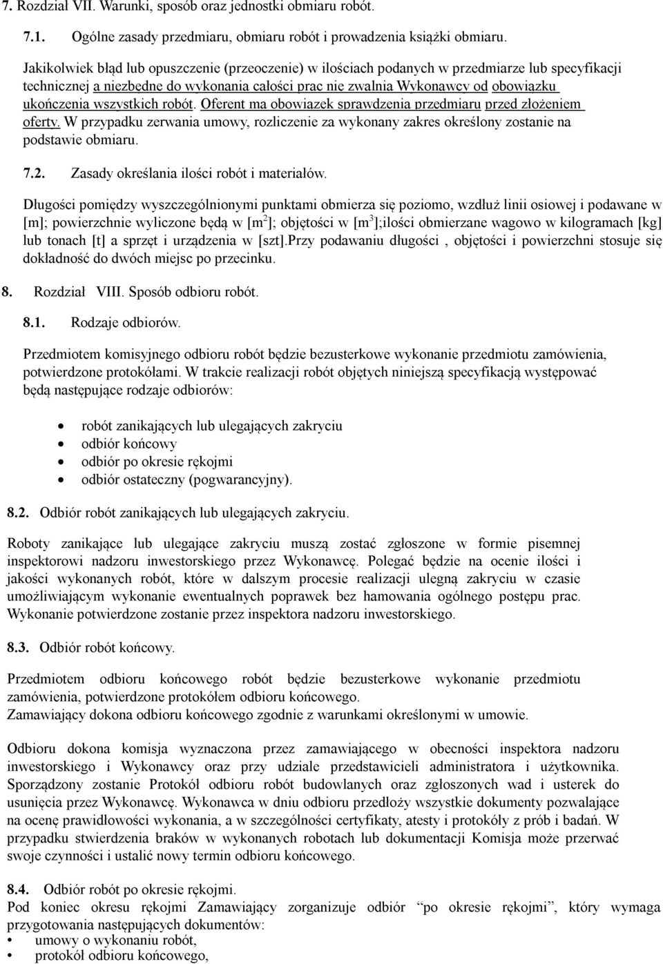 wszystkich robót. Oferent ma obowiązek sprawdzenia przedmiaru przed złożeniem oferty. W przypadku zerwania umowy, rozliczenie za wykonany zakres określony zostanie na podstawie obmiaru. 7.2.