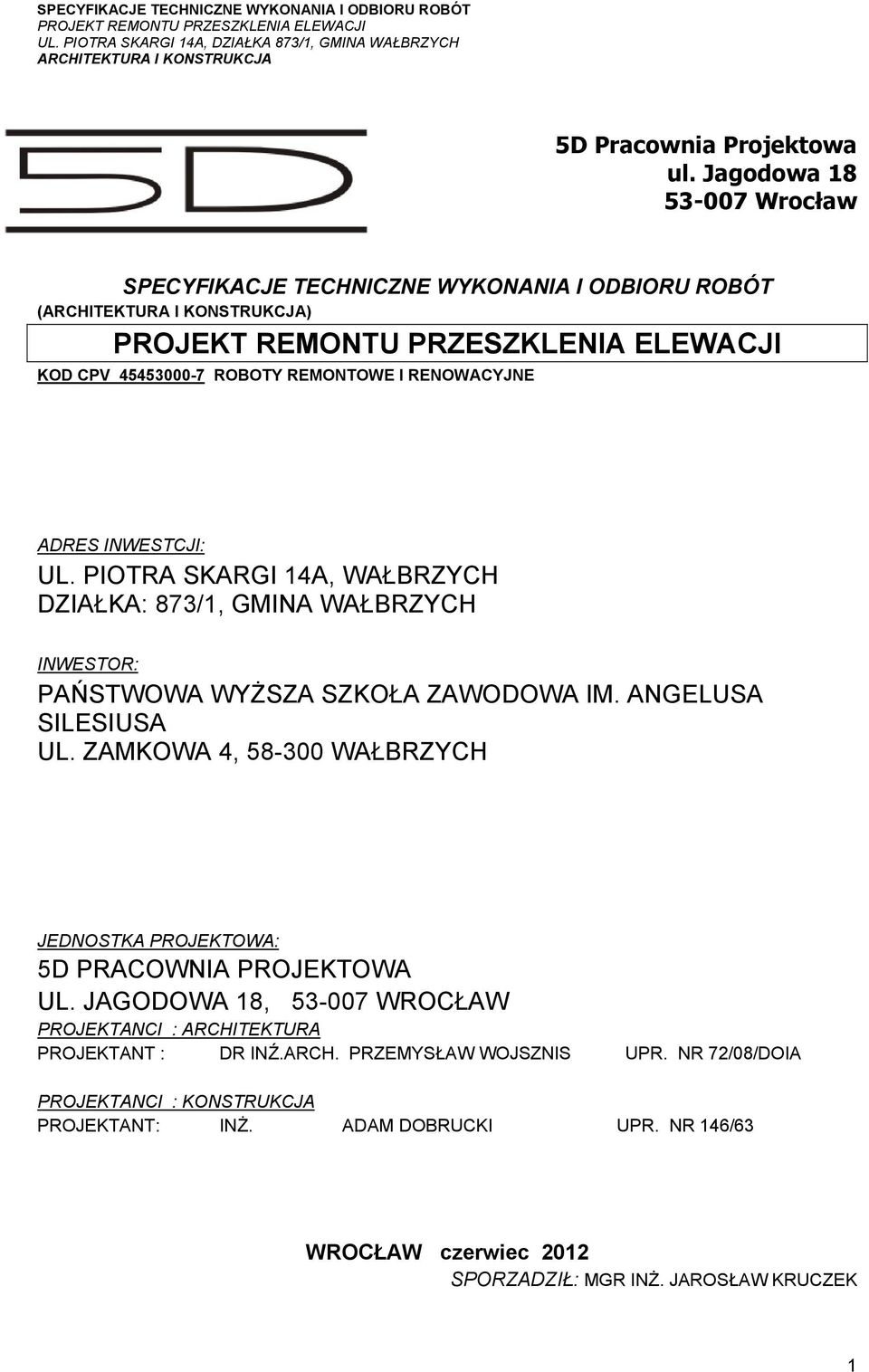 PIOTRA SKARGI 14A, WAŁBRZYCH DZIAŁKA: 873/1, GMINA WAŁBRZYCH INWESTOR: PAŃSTWOWA WYŻSZA SZKOŁA ZAWODOWA IM. ANGELUSA SILESIUSA UL.