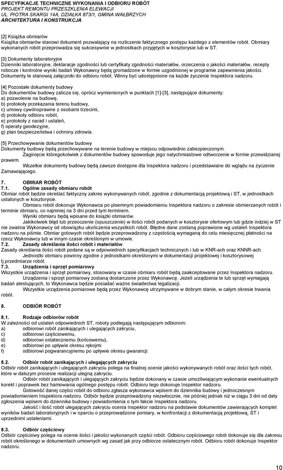 [3] Dokumenty laboratoryjne Dzienniki laboratoryjne, deklaracje zgodności lub certyfikaty zgodności materiałów, orzeczenia o jakości materiałów, recepty robocze i kontrolne wyniki badań Wykonawcy