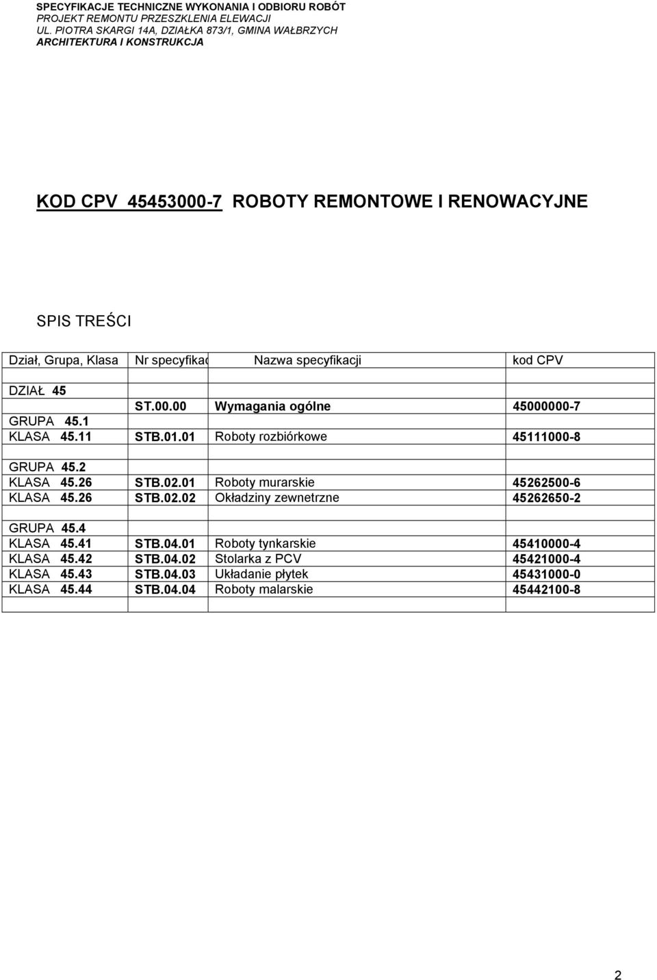 4 KLASA 45.41 STB.04.01 Roboty tynkarskie 45410000-4 KLASA 45.42 STB.04.02 Stolarka z PCV 45421000-4 KLASA 45.43 STB.04.03 Układanie płytek 45431000-0 KLASA 45.