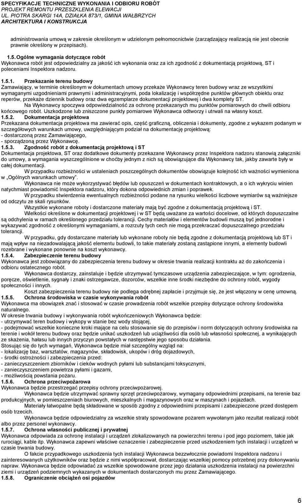 5.1. Przekazanie terenu budowy Zamawiający, w terminie określonym w dokumentach umowy przekaże Wykonawcy teren budowy wraz ze wszystkimi wymaganymi uzgodnieniami prawnymi i administracyjnymi, poda