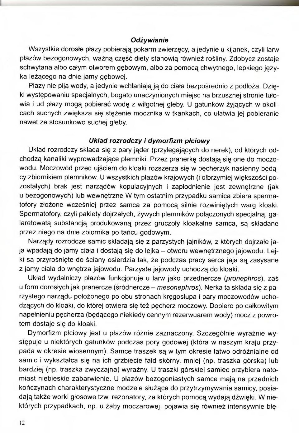 Płazy nie piją wody, a jedynie wchłaniają ją do ciała bezpośrednio z podłoża.