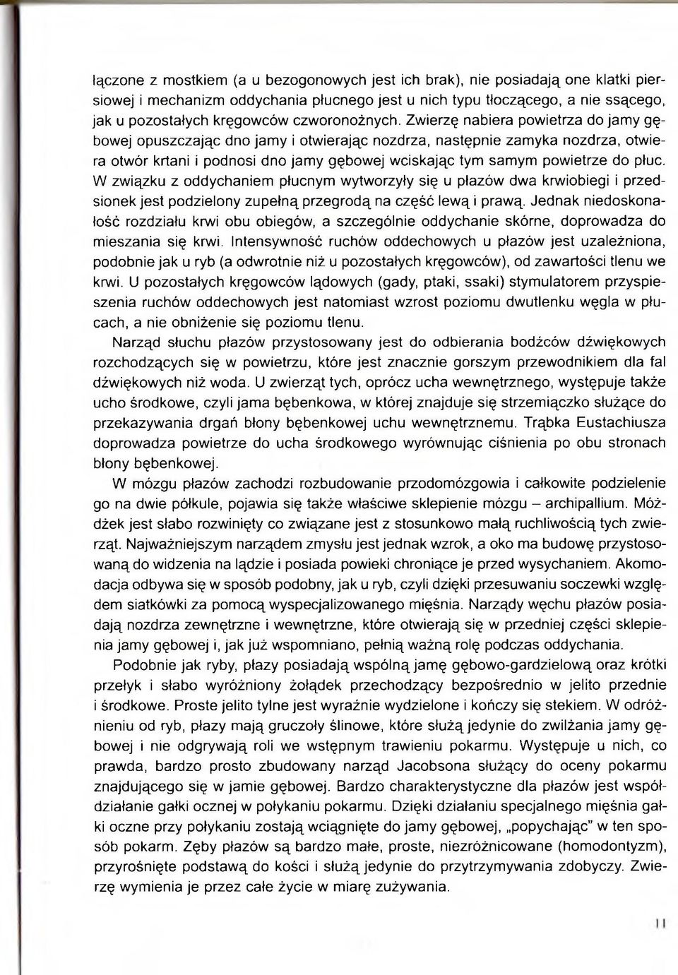 Zwierzę nabiera powietrza do jamy gębowej opuszczając dno jamy i otwierając nozdrza, następnie zamyka nozdrza, otwiera otwór krtani i podnosi dno jamy gębowej wciskając tym samym powietrze do płuc.