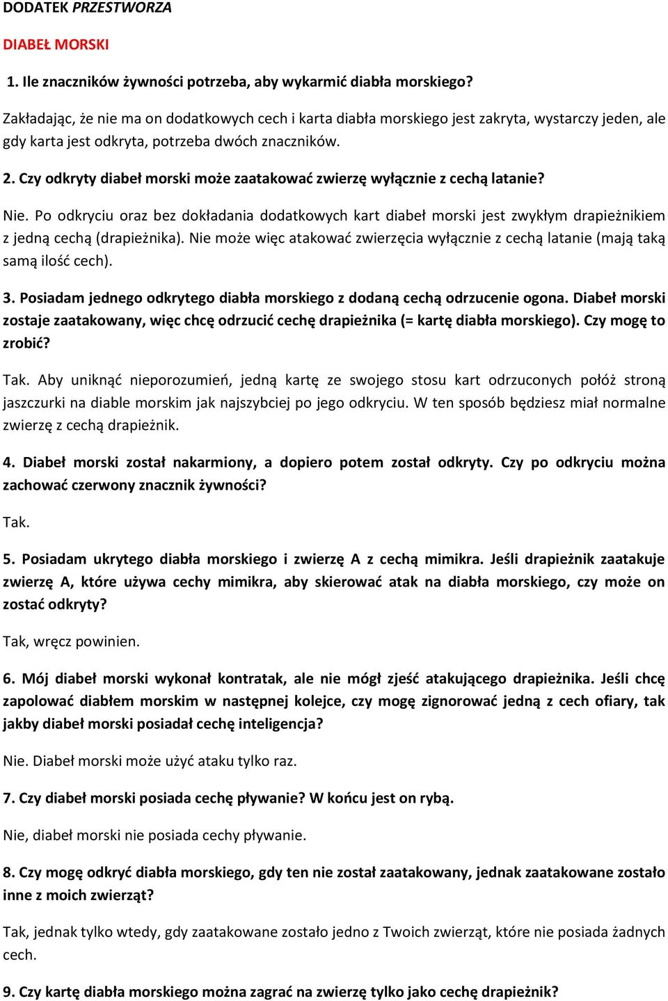 Czy odkryty diabeł morski może zaatakowad zwierzę wyłącznie z cechą latanie? Nie. Po odkryciu oraz bez dokładania dodatkowych kart diabeł morski jest zwykłym drapieżnikiem z jedną cechą (drapieżnika).