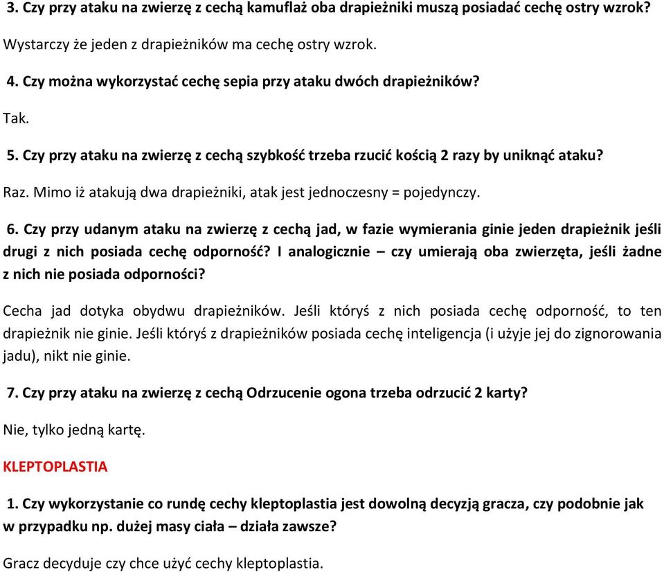 Mimo iż atakują dwa drapieżniki, atak jest jednoczesny = pojedynczy. 6.