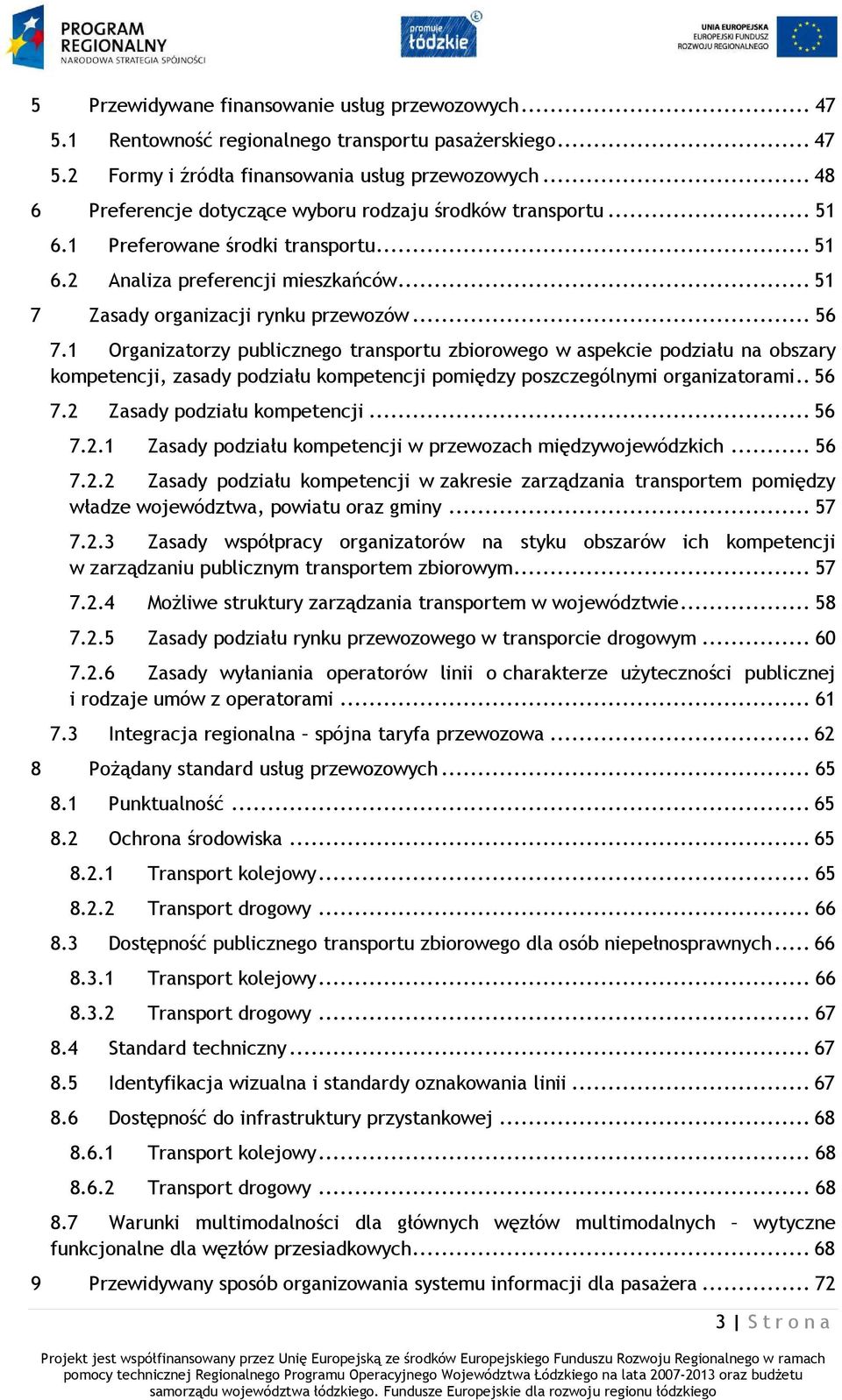 1 Organizatorzy publicznego transportu zbiorowego w aspekcie podziału na obszary kompetencji, zasady podziału kompetencji pomiędzy poszczególnymi organizatorami.. 56 7.2 Zasady podziału kompetencji.