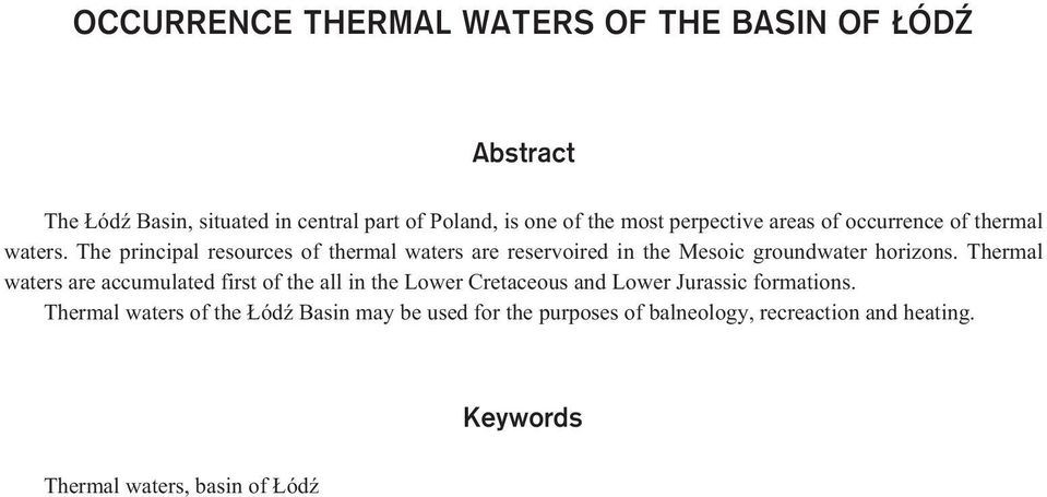 The principal resources of thermal waters are reservoired in the Mesoic groundwater horizons.