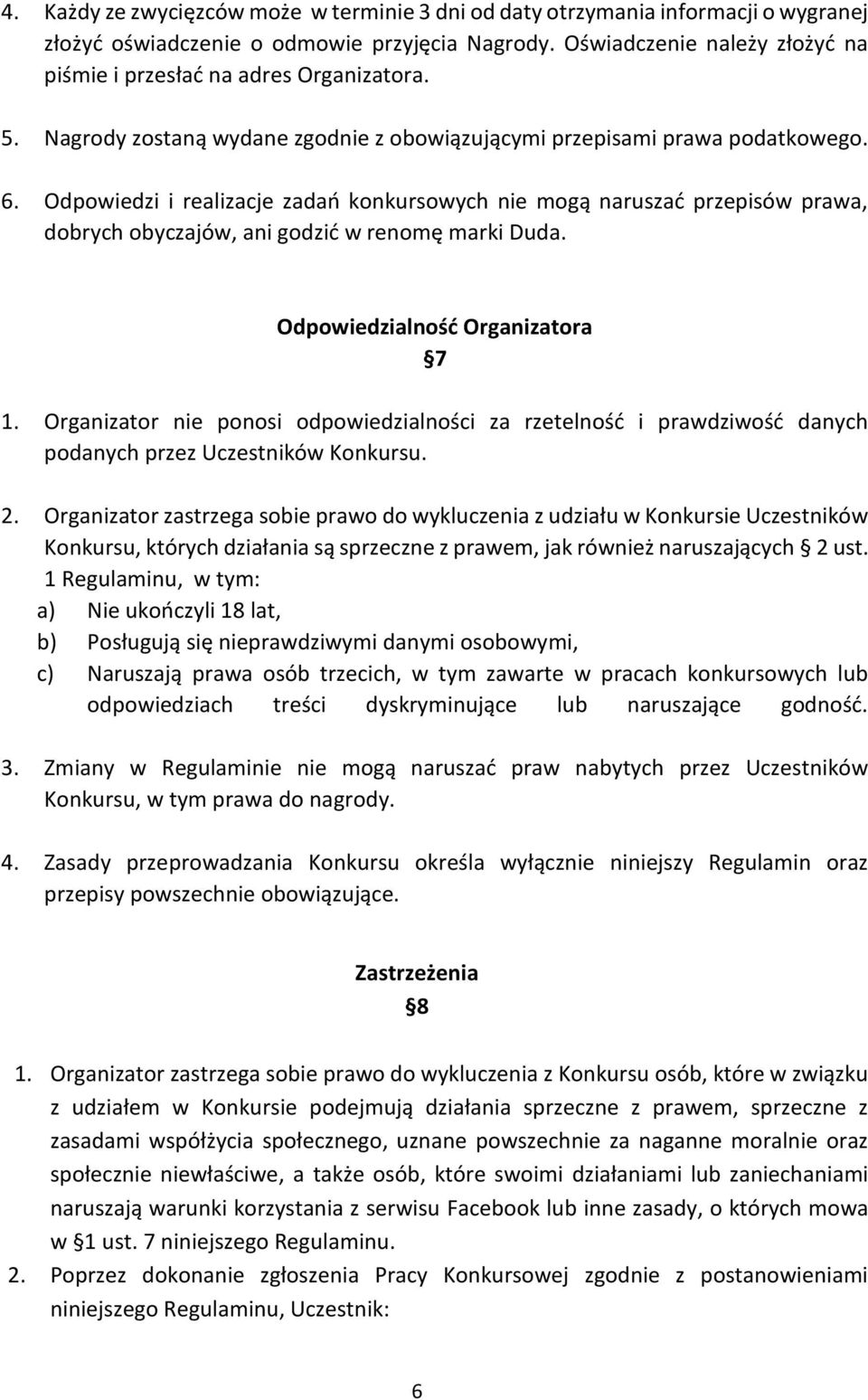 Odpowiedzi i realizacje zadań konkursowych nie mogą naruszać przepisów prawa, dobrych obyczajów, ani godzić w renomę marki Duda. Odpowiedzialność Organizatora 7 1.