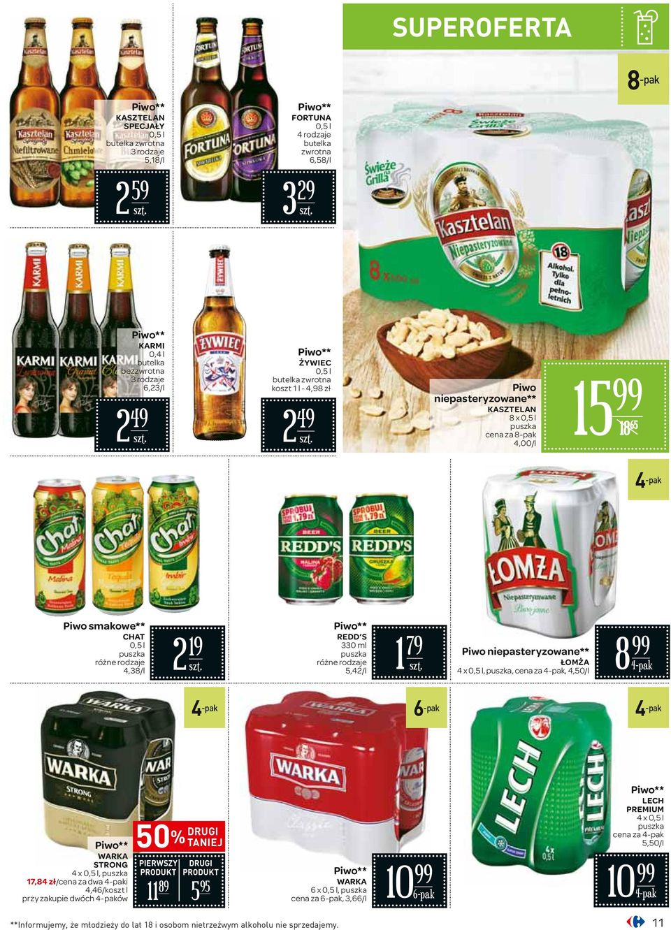 Piwo** REDD S 330 ml puszka 5,42/l 1 79 Piwo niepasteryzowane** ŁOMŻA 4 x 0,5 l, puszka, cena za 4-pak, 4,50/l 8 4-pak 4 -pak 6 -pak 4 -pak Piwo** WARKA STRONG 4 x 0,5 l, puszka 17,84 zł/cena za dwa