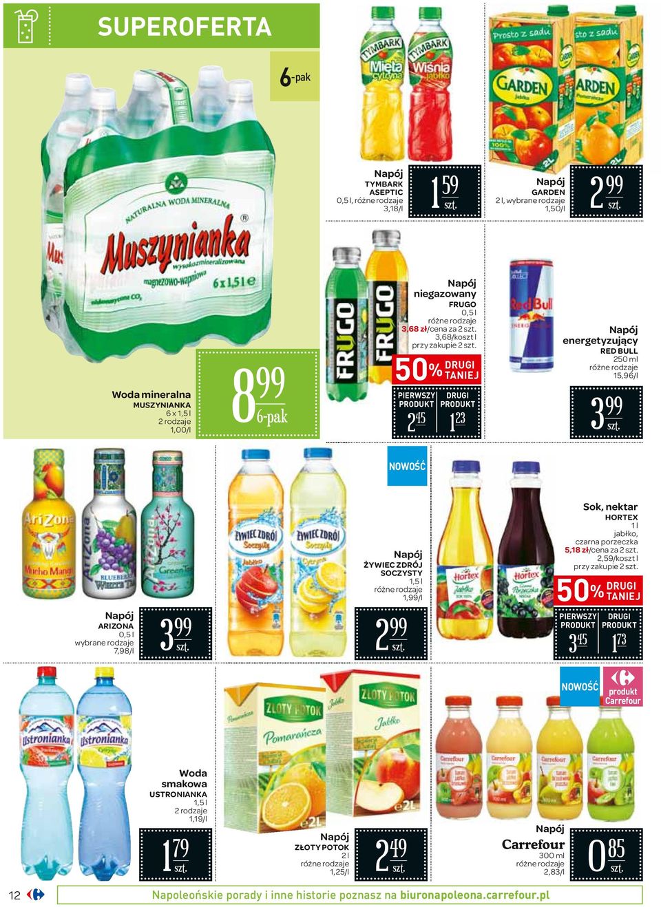 3 Napój ŻYWIEC ZDRÓJ SOCZYSTY 1,5 l 1,/l 2 Sok, nektar HORTEX 1 l jabłko, czarna porzeczka 5,18 zł/cena za 2 2,59/koszt l przy zakupie 2 50% DRUGI TANIEJ PIERWSZY DRUGI 3 45 1 73 NOWOŚĆ