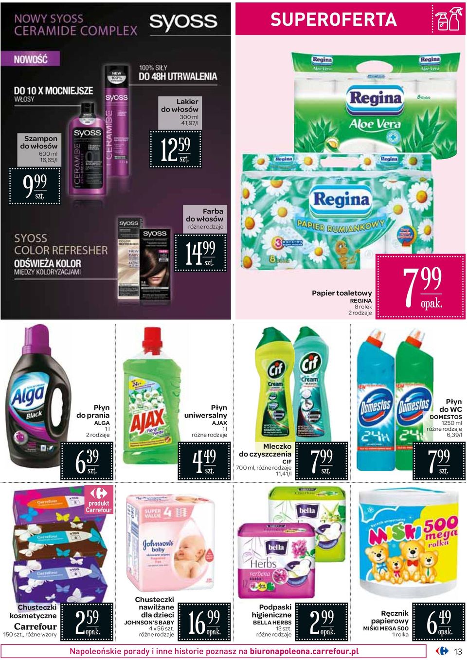 DOMESTOS 1250 ml 6,39/l 7 Chusteczki kosmetyczne 150, 2 59 Chusteczki nawilżane dla dzieci JOHNSON S BABY 4 x 56 16 Podpaski