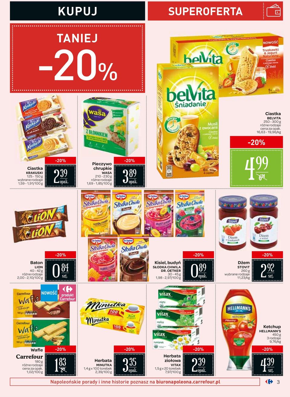 OETKER 30-45 g 1,98-2,97/100 g 0 89 Dżem STOVIT 260 g wybrane rodzaje 11,23/ 2 92 NOWOŚĆ Wafle 180 g cena za 1,02/100 g 1 83 2 29 Herbata MINUTKA 1,4 g x 100
