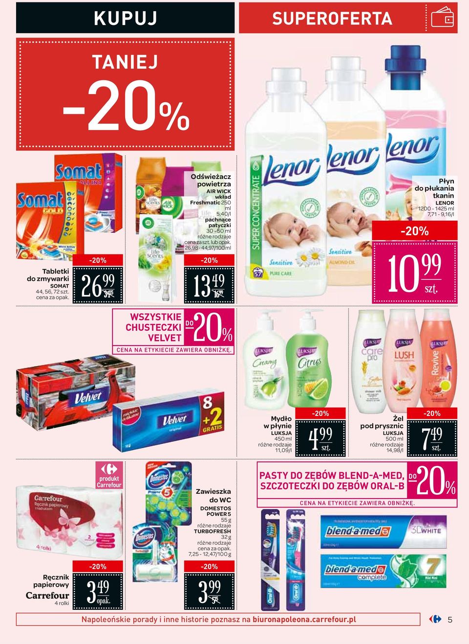 Mydło w płynie LUKSJA 450 ml 11,09/l 4 Żel pod prysznic LUKSJA 500 ml 14,98/l 7 49 Ręcznik papierowy 4 rolki 3 49 Zawieszka do WC DOMESTOS POWER 5 55 g TURBOFRESH 32 g cena za